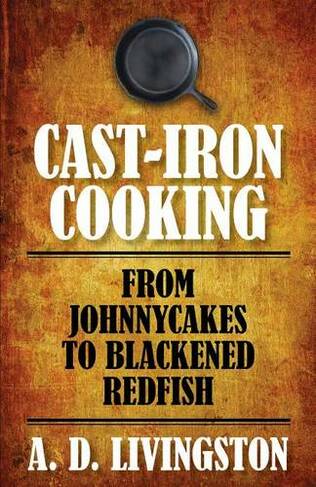 Cast-Iron Cooking: From Johnnycakes To Blackened Redfish