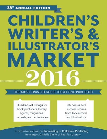Children's Writer's & Illustrator's Market 2016: The Most Trusted Guide to Getting Published (Twenty-eighth Edition)