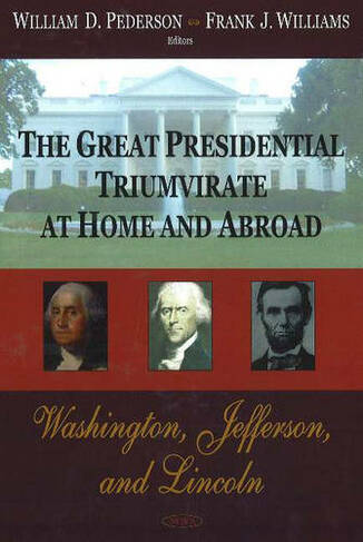 Great Presidential Triumvirate at Home & Abroad: Washington, Jefferson & Lincoln