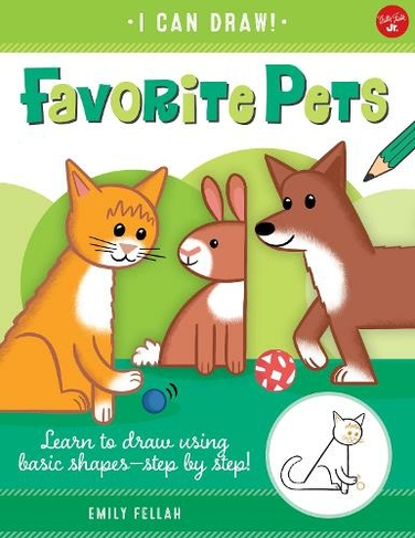 Favorite Pets: Volume 2 Learn to draw using basic shapes--step by step! (I Can Draw)
