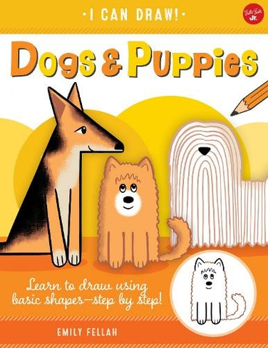 Dogs & Puppies: Volume 5 Learn to draw using basic shapes--step by step! (I Can Draw)