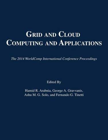 Grid and Cloud Computing and Applications: (The 2014 WorldComp International Conference Proceedings)