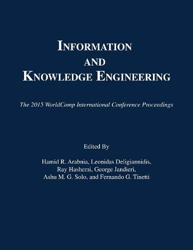 Information and Knowledge Engineering: (The 2015 WorldComp International Conference Proceedings)