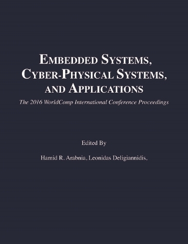 Embedded Systems, Cyber-physical Systems, and Applications: (The 2016 WorldComp International Conference Proceedings)
