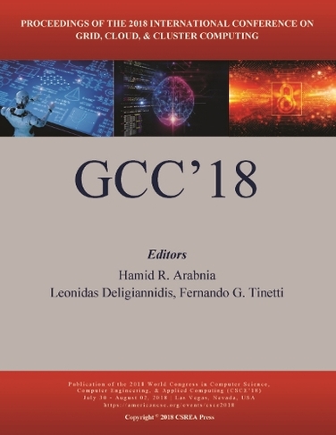 Grid, Cloud, and Cluster Computing: (The 2018 WorldComp International Conference Proceedings)