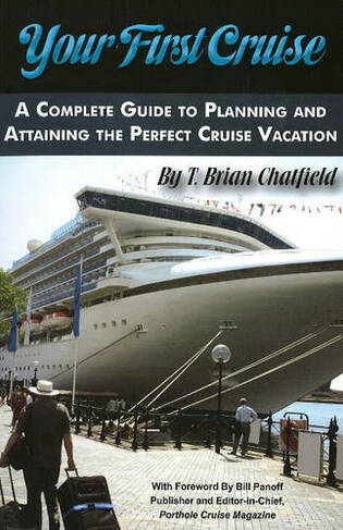 Your First Cruise: A Complete Guide to Planning & Attaining the Perfect Cruise Vacation