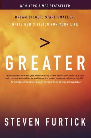 Greater: Dream Bigger. Start Smaller. Ignite God's Vision for your Life.
