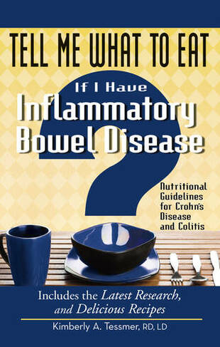 Tell Me What to Eat If I Have Inflammatory Bowel Disease: Nutritional Guidelines for Crohn's Disease and Colitis (Tell Me What to Eat)