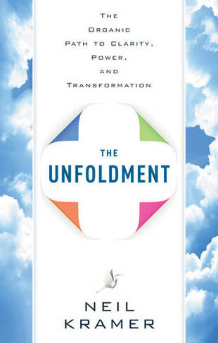 Unfoldment: The Organic Path to Clarity, Power, and Transformation