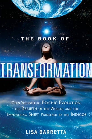 Book of Transformation: Open Yourself to Psychic Evolution, the Rebirth of the World, and the Empowering Shift Pioneered by the Indigos
