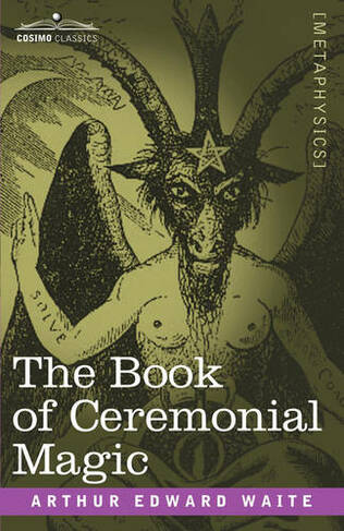 The Book of Ceremonial Magic: (Cosimo Classics Metaphysics)