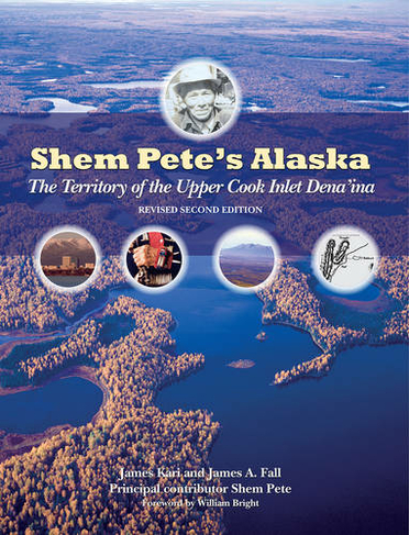 Shem Pete's Alaska: The Territory of the Upper Cook Inlet Dena'ina