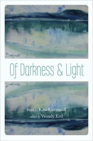 Of Darkness and Light: Poems by Kim Cornwall (Alaska Literary)