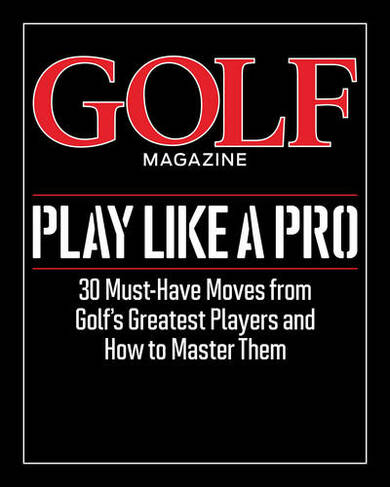 Golf Magazine Play Like a Pro
