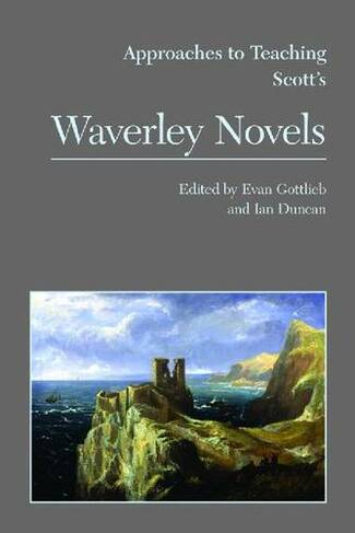 Approaches to Teaching Scott's Waverley Novels: (Approaches to Teaching World Literature S.)