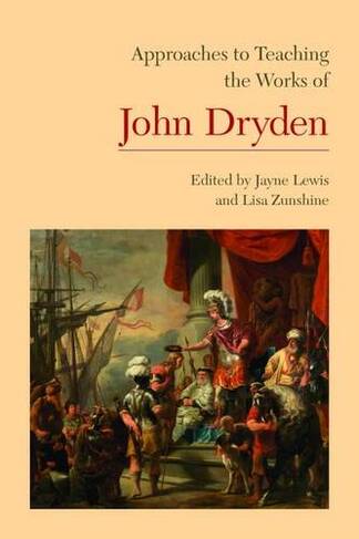 Approaches to Teaching the Works of John Dryden: (Approaches to Teaching World Literature S.)