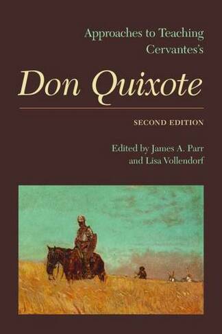 Approaches to Teaching Cervantes' Don Quixote: (Approaches to Teaching World Literature S. 2nd Revised edition)