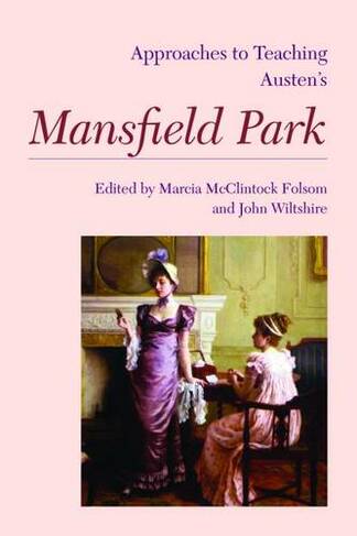 Approaches to Teaching Austen's Mansfield Park: (Approaches to Teaching World Literature S.)