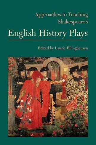 Approaches to Teaching Shakespeare's English History Plays: (Approaches to Teaching World Literature S.)