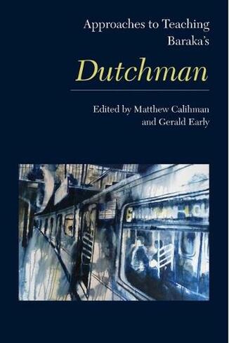 Approaches to Teaching Baraka's Dutchman: (Approaches to Teaching World Literature S.)