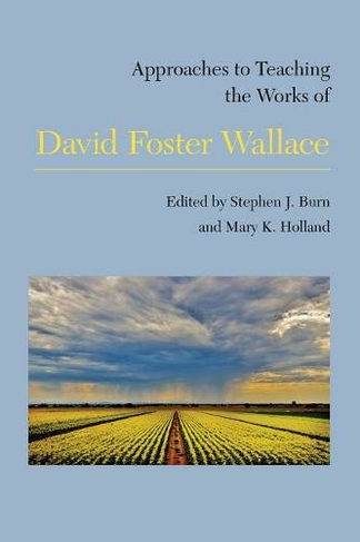 Approaches to Teaching the Works of David Foster Wallace: (Approaches to Teaching World Literature S.)