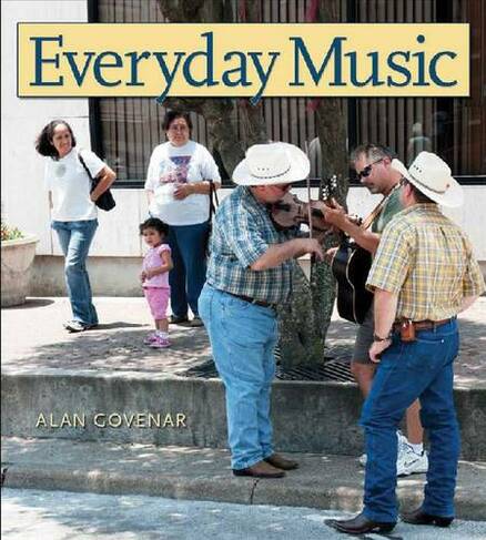 Everyday Music: (John and Robin Dickson Series in Texas Music, sponsored by the Center for Texas)