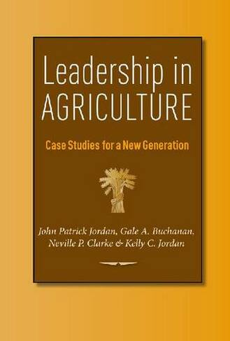 Leadership in Agriculture: Case Studies for a New Generation (Texas A&M AgriLife Research and Extension Service Series)
