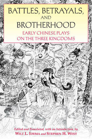 Battles, Betrayals, and Brotherhood: Early Chinese Plays on the Three Kingdoms