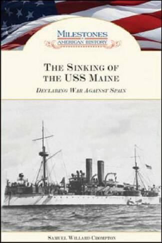 The Sinking of the ""USS Maine: Declaring War Against Spain