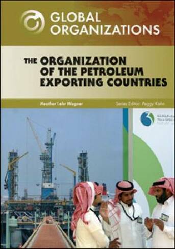 The Organization of Petroleum Exporting Countries: (Global Organizations)