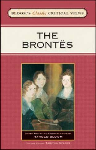 The Brontes: (Bloom's Classic Critical Views)