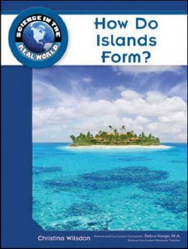 How Do Islands Form?: (Science in the Real World)
