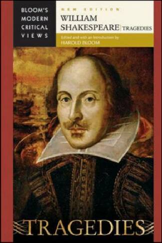 William Shakespeare - Tragedies: (Bloom's Modern Critical Views)