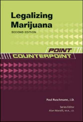 LEGALIZING MARIJUANA, 2ND EDITION: (Point/Counterpoint: Issues in Contemporary American Society)