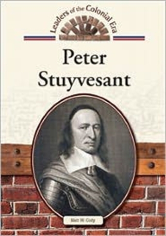 Peter Stuyvesant (Leaders of the Colonial Era)