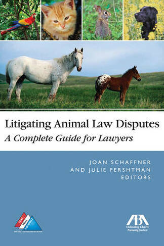 Litigating Animal Law Disputes: The Complete Guide for Lawyers