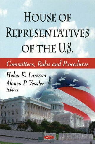 House of Representatives of the U.S.: Committees, Rules & Procedures