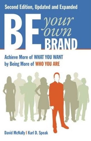 Be Your Own Brand: Achieve More of What You Want by Being More of Who You Are: (2nd edition)