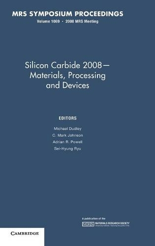 Silicon Carbide 2008 - Materials, Processing and Devices: Volume 1069: (MRS Proceedings)