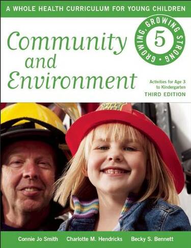 Community and Environment: A Whole Health Curriculum for Young Children (Growing, Growing Strong 3rd Revised edition)