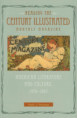 Reading The Century Illustrated Monthly Magazine: American Literature and Culture, 1870-1893