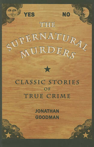 The Supernatural Murders: Classic True Crime Stories (True Crime History (Kent State)) (True Crime History)