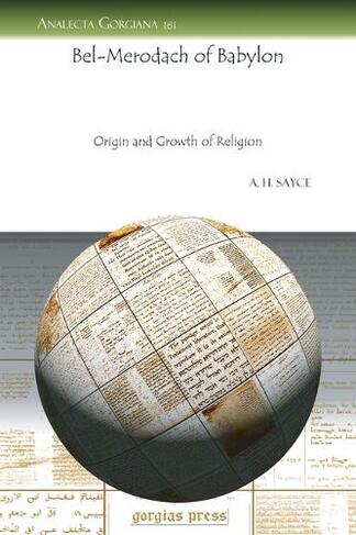 Bel-Merodach of Babylon: Origin and Growth of Religion (Analecta Gorgiana 161)