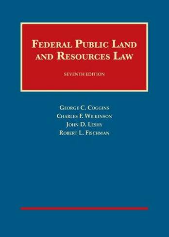 Federal Public Land and Resources Law: (University Casebook Series 7th Revised edition)