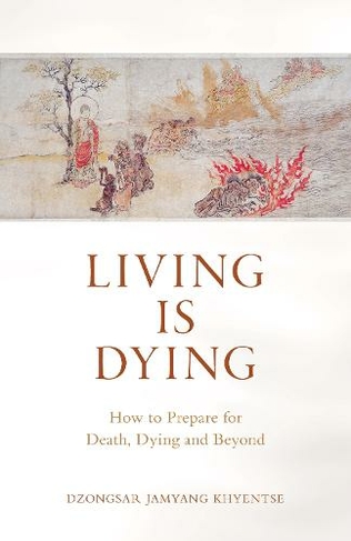 Living is Dying: How to Prepare for Death, Dying and Beyond