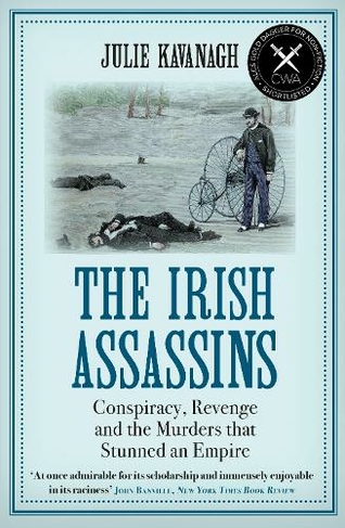 The Irish Assassins: Conspiracy, Revenge and the Murders that Stunned an Empire (Main)