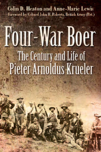 Four War Boer: The Century and Life of Pieter Arnoldus Krueler