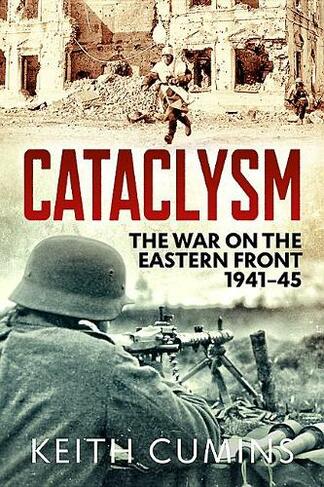Cataclysm: The War on the Eastern Front, 1941-45