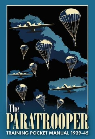 The Paratrooper Training Pocket Manual 1939-1945: (Pocket Manual)