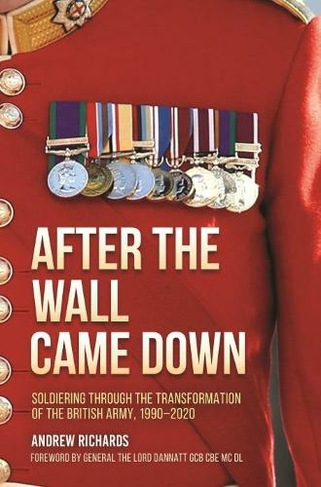 After the Wall Came Down: Soldiering Through the Transformation of the British Army, 1990-2020